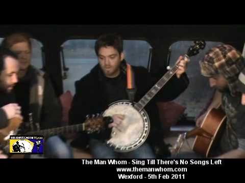 The Man Whom - Sing Till There&#039;s No Songs Left - Wexford - The Band Wagon Tv - 5th Feb 2011