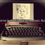 Lerne lachen ohne zu weinen, Kurt! - Ein Theaterabend mit und um die Texte Kurt Tucholskys